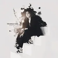 Triangle Sun — How Can I — обложка